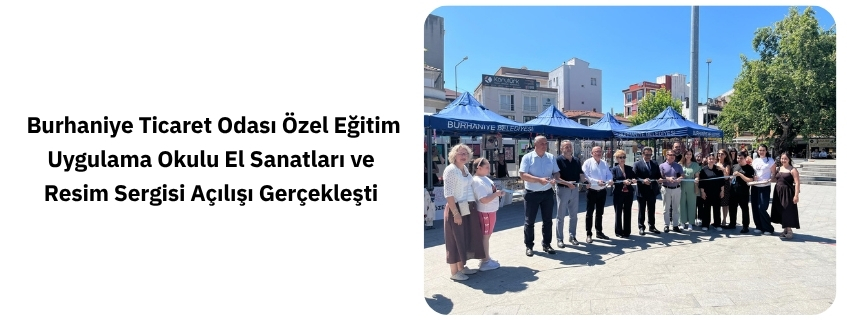 Burhaniye Ticaret Odası Özel Eğitim Uygulama Okulu El Sanatları ve Resim Sergisi Açılışı Gerçekleşti